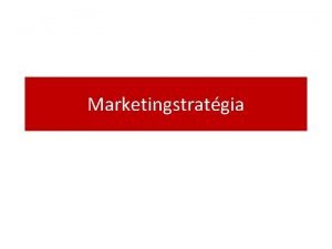 Marketingstratgia A vllalati stratgiai tervezs F clja biztostsa