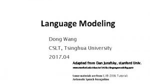 Language Modeling Dong Wang CSLT Tsinghua University 2017