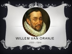 WILLEM VAN ORANJE 1533 1584 INHOUD v Wie