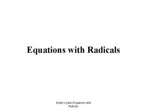 Equations with Radicals Kathy Lydens Equations with Radicals