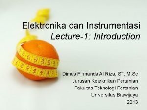 Elektronika dan Instrumentasi Lecture1 Introduction Dimas Firmanda Al