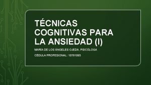 TCNICAS COGNITIVAS PARA LA ANSIEDAD I MARA DE