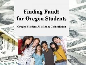 Finding Fund for Oregon Students Oregon Student Assistance