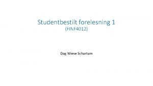 Studentbestilt forelesning 1 FINF 4012 Dag Wiese Schartum