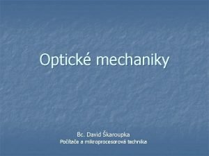 Optick mechaniky Bc David karoupka Potae a mikroprocesorov