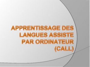 APPRENTISSAGE DES LANGUES ASSISTE PAR ORDINATEUR CALL Concernant