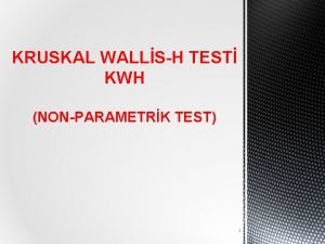 KRUSKAL WALLSH TEST KWH NONPARAMETRK TEST 1 NONPARAMETRK