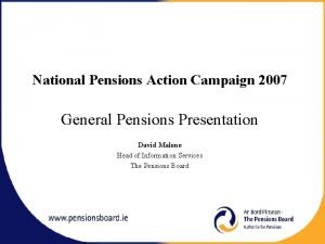 National Pensions Action Campaign 2007 General Pensions Presentation