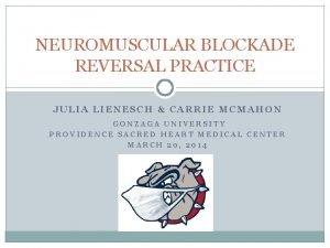 NEUROMUSCULAR BLOCKADE REVERSAL PRACTICE JULIA LIENESCH CARRIE MCMAHON