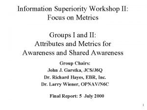 Information Superiority Workshop II Focus on Metrics Groups