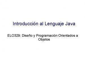 Introduccin al Lenguaje Java ELO 329 Diseo y