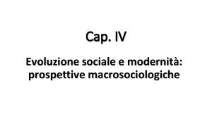 Cap IV Evoluzione sociale e modernit prospettive macrosociologiche