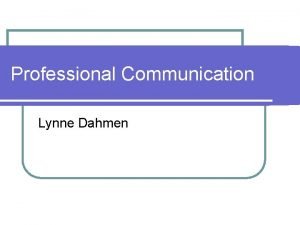 Professional Communication Lynne Dahmen Defining Professional Com all