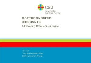 OSTEOCONDRITIS DISECANTE Artroscopia y Resolucin quirrgica Grupo 9