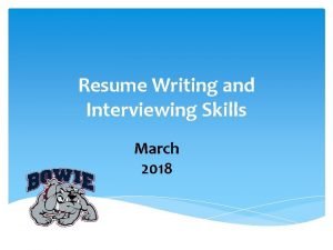 Resume Writing and Interviewing Skills March 2018 What