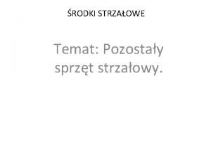 RODKI STRZAOWE Temat Pozostay sprzt strzaowy 1 Przyrzdy