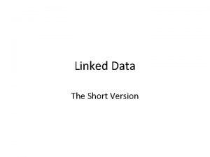 Linked Data The Short Version Linked Data is
