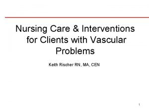 Nursing Care Interventions for Clients with Vascular Problems