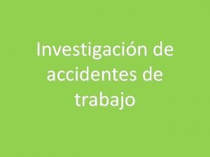 Investigacin de accidentes de trabajo OBJETIVOS Establecer las