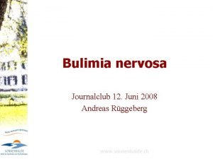 Bulimia nervosa Journalclub 12 Juni 2008 Andreas Rggeberg