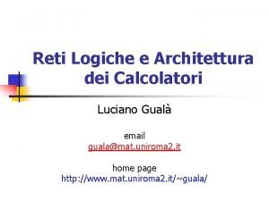 Reti Logiche e Architettura dei Calcolatori Luciano Gual