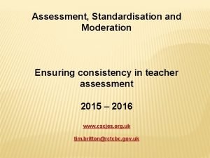 Assessment Standardisation and Moderation Ensuring consistency in teacher