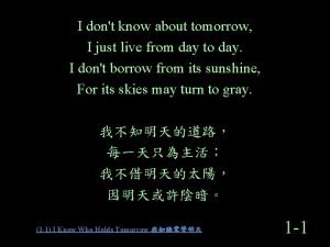 I don't know about tomorrow i just live from day to day