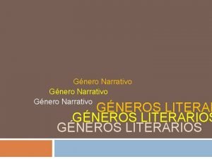 Gnero Narrativo GNEROS LITERARIOS Gneros Literarios Gnero Narrativo