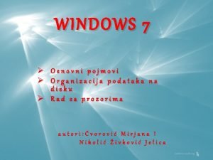 WINDOWS 7 Osnovni pojmovi Organizacija podataka na disku