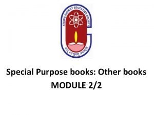 Special purpose books are: Special purpose books are: