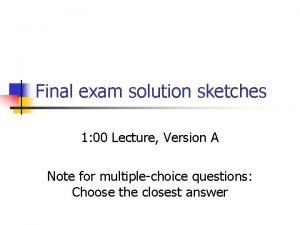 Final exam solution sketches 1 00 Lecture Version