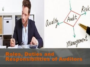 Roles and responsibilities of auditor Roles and responsibilities of auditor