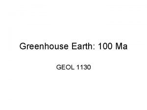 Greenhouse Earth 100 Ma GEOL 1130 Paleoclimate Research