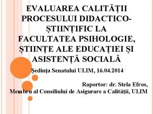 EVALUAREA CALITII PROCESULUI DIDACTICOTIINIFIC LA FACULTATEA PSIHOLOGIE TIINE