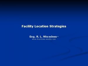 Facility Location Strategies Eng R L Nkumbwa www