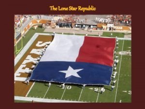 The Lone Star Republic 1819 It fixed the