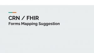 CRN FHIR Forms Mapping Suggestion FHIR Principles Resources
