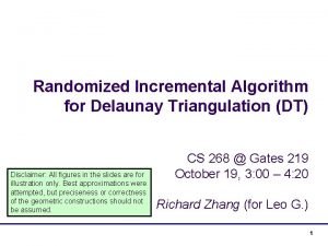 Randomized Incremental Algorithm for Delaunay Triangulation DT Disclaimer