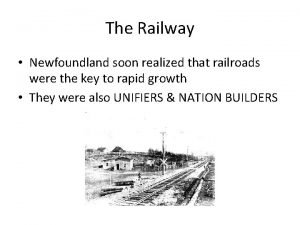 The Railway Newfoundland soon realized that railroads were