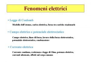 Fenomeni elettrici Legge di Coulomb Modello dellatomo carica