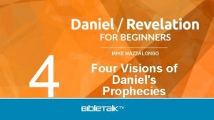 4 MIKE MAZZALONGO Four Visions of Daniels Prophecies