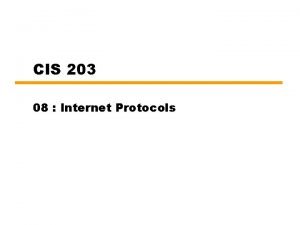 CIS 203 08 Internet Protocols What is Internet