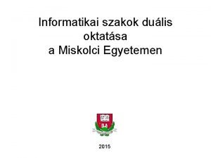 Informatikai szakok dulis oktatsa a Miskolci Egyetemen 2015