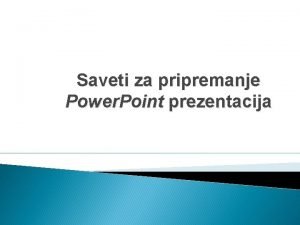 Saveti za pripremanje Power Point prezentacija Sadraj Namena