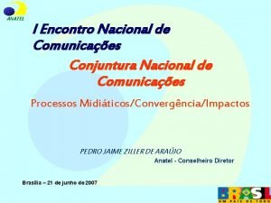 ANATEL I Encontro Nacional de Comunicaes Conjuntura Nacional