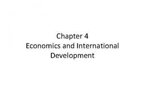 Chapter 4 Economics and International Development Introduction Economics