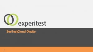 See Test Cloud Onsite 1 See Test Cloud