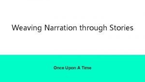 Weaving Narration through Stories Once Upon A Time