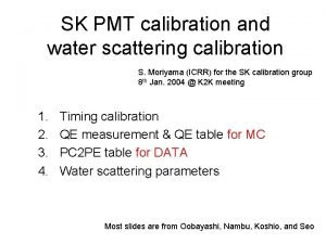 SK PMT calibration and water scattering calibration S