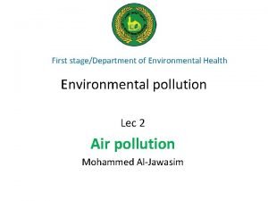 First stageDepartment of Environmental Health Environmental pollution Lec
